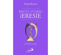 Breve storia delle eresie (I-VIII secolo) - Benazzi Natale