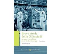 Breve storia delle Olimpiadi. Lo sport, la politica da de Coubertin a oggi. Nuova ediz.