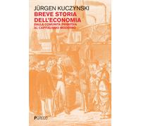 Breve storia dell'economia. Dalla comunità primitiva al capitalismo modern...