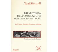 Breve storia dell'emigrazione italiana in Svizzera. Dall'esodo di massa al...