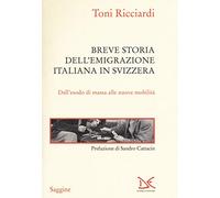 Breve storia dell'emigrazione italiana in Svizzera. Dall'esodo di massa al...