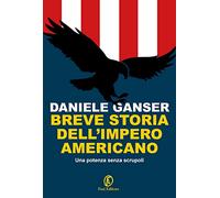 Breve storia dell'impero americano. Una potenza senza scrupoli