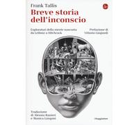 Breve storia dell'inconscio. Esploratori della mente nascosta da Leibniz a...