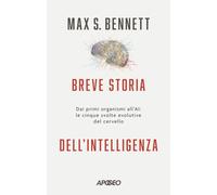 Breve storia dell'intelligenza. Dai primi organismi all'AI: le cinque svol...