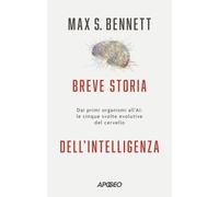 BREVE STORIA DELL'INTELLIGENZA. DAI PRIMI ORGANISMI ALL'AI: LE CINQUE SVOLTE EVO