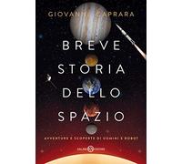 Breve storia dello spazio. Avventure e scoperte di uomini e robot