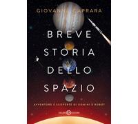 Breve storia dello spazio. Avventure e scoperte di uomini e robot - Caprar...