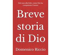 Breve storia di Dio: Dal caos alla fede, come Dio ha conquistato l’uomo