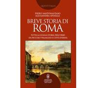 Breve storia di Roma. Tutta la lunga storia dell'Urbe: da piccolo villaggio a Città Eterna