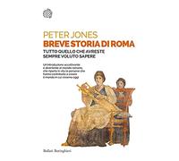 Breve storia di Roma. Tutto quello che avreste sempre voluto sapere