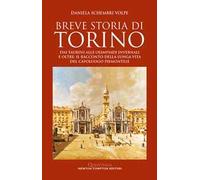 Breve storia di Torino. Dai taurini alle olimpiadi invernali e oltre: il racconto della lunga vita del capoluogo piemontese