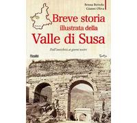 Breve storia illustrata della Valle di Susa. Dall'antichità ai giorni nostri