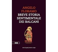 Libri Angelo Floramo - Breve Storia Sentimentale Dei Balcani