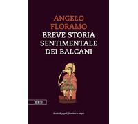 Libri Angelo Floramo - Breve Storia Sentimentale Dei Balcani