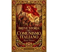 BREVE STORIA SUL COMUNISMO ITALIANO: Rosso Dentro