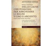 Breve trattato delle cause che possono far abbondare li regni d'oro e d'argento dove non sono miniere. Con applicazione al Regno di Napoli