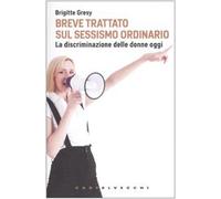 Breve trattato sul sessismo ordinario. La discriminazione delle donne oggi