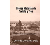 Breves Historias de Treinta y Tres: Recopilación de artículos publicados 1