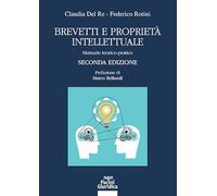 Brevetti e proprietà intellettuale. Manuale teorico-pratico