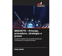 BREVETTI - Principi, procedure, strategia e prassi: Un'opera completa sulla proprietà intellettuale, l'innovazione e la tutela dei brevetti