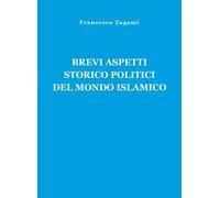 Brevi aspetti storico politici del mondo islamico di Francesco Zagami, 2023,