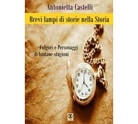 Brevi lampi di storie nella storia. Fulgori e personaggi di lontane stagioni