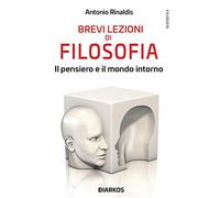 Brevi lezioni di filosofia. Il pensiero e il mondo intorno