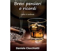Brevi pensieri o ricordi di Daniele Clocchiatti, 2015, Youcanprint