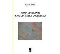 Brevi racconti dell'assurdo probabile