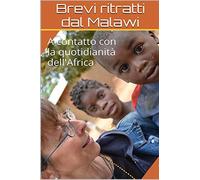 Brevi ritratti dal Malawi: A contatto con la quotidianità dell'Africa