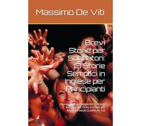 Brevi Storie per Sognatori: 13 Storie Semplici in Inglese per Principianti: Impara l'Inglese Leggendo: Edizione Bilingue con Testo a fronte per Ragazzi e Adulti (Livello A1-A2)