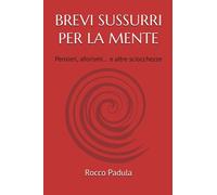 Brevi sussurri per la mente: Pensieri, aforismi... e altre sciocchezze.