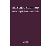 Breviario continuo. Lodi e vespri di Avvento e Natale - [Ancora]