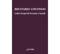 Breviario continuo. Lodi e vespri di Avvento e Natale - [Ancora]