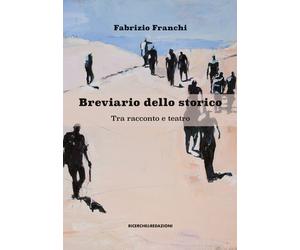 Breviario dello storico. Tra racconto e teatro - [Ricerche&Redazioni]