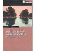 BREVIARIO DI ESTETICA AUDIOVISIVA AMATORIALE. di FABRIZIO FERRARO - 2007