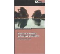 Breviario di estetica audiovisiva amatoriale. Natura, immagine, etica