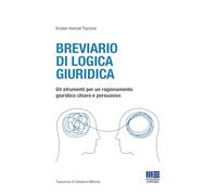 Breviario Di Logica Giuridica. Gli Strumenti Per Un Ragionamento Giuridico Chiar