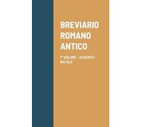 BREVIARIO ROMANO ANTICO: 1° VOLUME - AVVENTO - NATALE