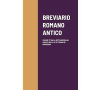 BREVIARIO ROMANO ANTICO: VOLUME 2° DALLA SEPTUAGESIMA AL SABATO DELLA IV SETTIMANA DI QUARESIMA
