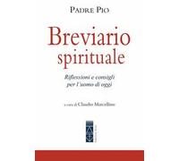 Pio da Pietrelcina (san) – Breviario spirituale – Riflessioni e consigli per l'uomo di oggi
