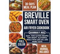 BREVILLE SMART OVEN AIR FRYER COOKBOOK: Easy, Time-Saving Recipes for Crispy, Flavorful Meals with Less Oil and More Taste