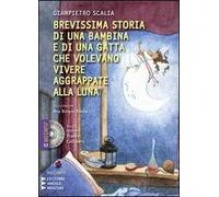 Brevissima storia di una bambina e di una gatta che volevano vivere aggrappate alla luna. Con CD Audio formato MP3