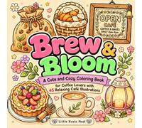 Brew & Bloom: A Cute and Cozy Coloring Book for Coffee Lovers with 45 Relaxing Café Illustrations