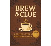 Brew & Clue - A Coffee-Lover’s Word Search Book: Fun and Challenging Coffee-Themed Word Searches Featuring Brewing Terms, Coffee Varieties, and More