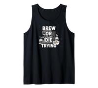 Brew Or Die Trying Funny Coffee Lover Barista Design Canotta