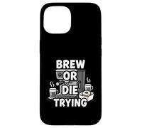 Brew Or Die Trying Funny Coffee Lover Barista Design Custodia per iPhone 15