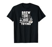 Brew Or Die Trying Funny Coffee Lover Barista Design Maglietta