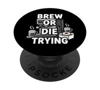 Brew Or Die Trying Funny Coffee Lover Barista Design PopSockets PopGrip Adesivo