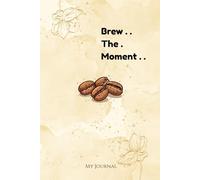 Brew the moment: My Journal